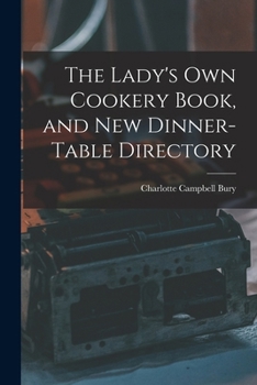 Paperback The Lady's Own Cookery Book, and New Dinner-table Directory Book