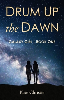 Paperback Drum Up the Dawn: Galaxy Girl Book One Book