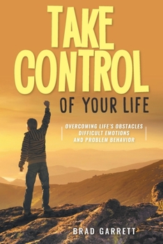 Paperback Take Control of Your Life: Overcoming Life's Obstacles Difficult Emotions and Problem Behavior Book