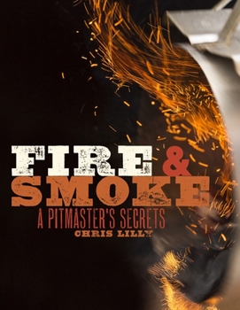 Paperback Fire and Smoke: A Pitmaster's Secrets: A Cookbook Book