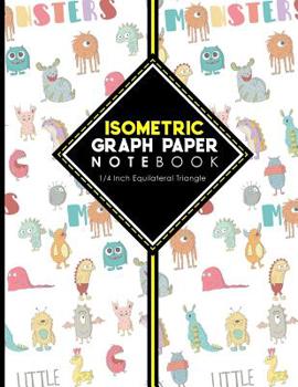 Isometric Graph Paper Notebook: 1/4 Inch Equilateral Triangle : Isometric Drawing Book, Isometric Grid Notebook, Isometric Notepad, Cute Monsters Cover, 8. 5 X 11 , 100 Pages