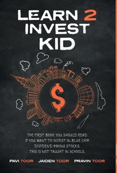 Learn 2 Invest Kid: The first book you should read if you want to invest in blue chip dividend paying stocks. This is not taught in schools.
