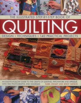 Hardcover The Illustrated Step-By-Step Book of Quilting: Design, Techniques, 140 Practical Projects Book