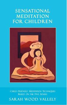 Paperback Sensational Meditation for Children: A Complete Guide to Child-Friendly Meditation Based on the Five Senses Book