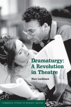 Dramaturgy: A Revolution in Theatre - Book  of the Cambridge Studies in Modern Theatre