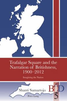 Paperback Trafalgar Square and the Narration of Britishness, 1900-2012; Imagining the Nation Book