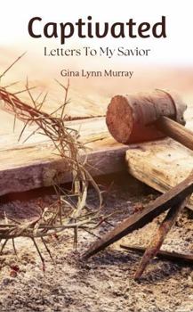 Paperback Captivated: Letters To My Savior Book