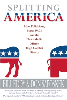 Paperback Splitting America: How Politicians, Super Pacs and the News Media Mirror High Conflict Divorce Book