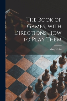 Paperback The Book of Games, With Directions How to Play Them [microform] Book