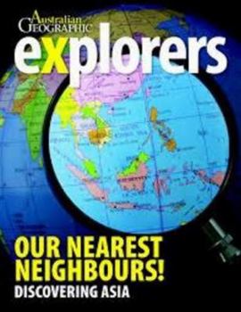 Hardcover Explorers: Our Nearest Neighbours!: Discovering Asia (THE EXPLORERS) Book