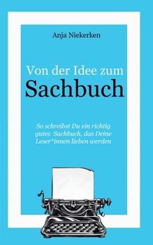 Paperback Von der Idee zum Sachbuch: So schreibst Du ein Sachbuch, das Leser*innen lieben werden [German] Book
