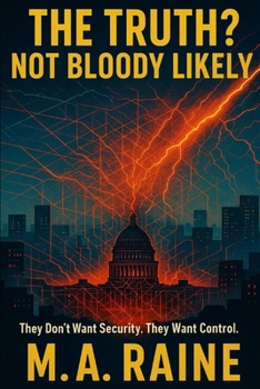 Paperback The Truth? Not Bloody Likely: They Don't Want Security. They Want Control. Book