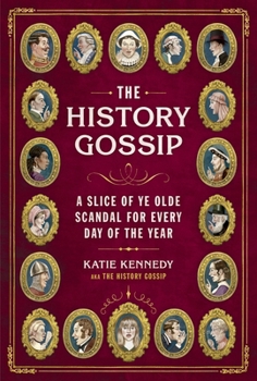 The History Gossip: A Slice of Ye Olde Scandal for Every Day of the Year