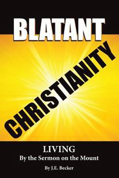 Paperback Blatant Christianity --Living by the Sermon on the Mount Book