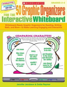 Paperback 50 Graphic Organizers for the Interactive Whiteboard: Whiteboard-Ready Graphic Organizers for Reading, Writing, Math, and More--To Make Learning Engag Book