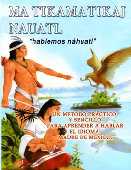 Paperback Libro Matikamatikaj Nahuatl: Hablemos Nahuatl - Huasteca Potosina [Spanish] Book