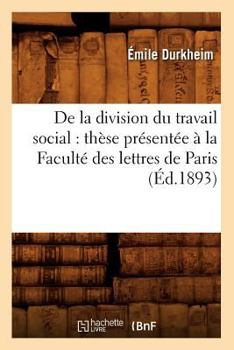 Paperback de la Division Du Travail Social: Thèse Présentée À La Faculté Des Lettres de Paris (Éd.1893) [French] Book