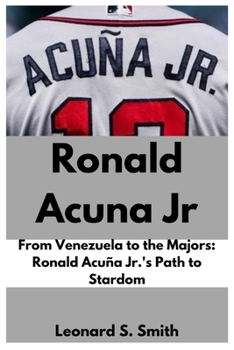 Paperback Ronald Acuna Jr: From Venezuela to the Majors: Ronald Acuña Jr.'s Path to Stardom Book