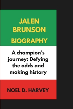JALEN BRUNSON BIOGRAPHY: A champion's journey: Defying the odds and making history