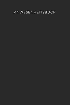 Anwesenheitsbuch: Anwesenheitsliste für Schule, Vereine, Kindergarten, Fussballtraining, Betriebsratssitzung, Minijobber (German Edition)