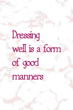 Paperback Dressing Well Is A Form Of Good Manners: Notebook Journal Composition Blank Lined Diary Notepad 120 Pages Paperback Pink Marmol Classy Book