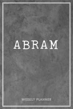 Abram Weekly Planner: Business Planners To Do List Organizer Academic Schedule Logbook Appointment Undated Personalized Personal Name Record Remember Notes Grey Loft Wall Art