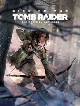 Hardcover Rise of the Tomb Raider: The Official Art Book