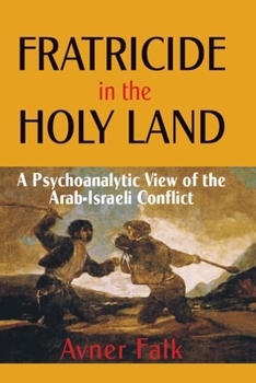 Hardcover Fratricide in the Holy Land: A Psychoanalytic View of the Arab-Israeli Conflict Book