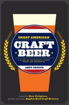 Hardcover Great American Craft Beer: A Guide to the Nation's Finest Beers and Breweries Book