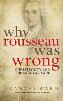 Paperback Why Rousseau Was Wrong: Christianity and the Secular Soul Book