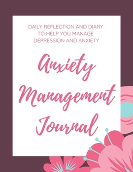 Paperback Anxiety Management Journal: Daily Reflection and Diary to Help You Manage Depression and Anxiety Book