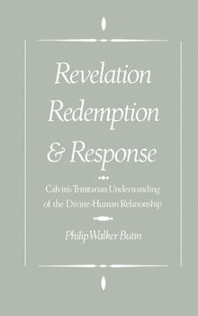 Hardcover Revelation, Redemption, and Response: Calvin's Trinitarian Understanding of the Divine-Human Relationship Book