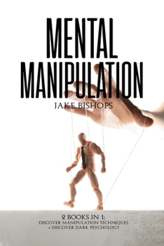 Paperback Mental Manipulation: 2 Books in 1: Discover Manipulation Techniques And Discover Dark Psychology Book