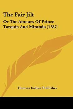 The Fair Jilt: Or The Amours Of Prince Tarquin And Miranda