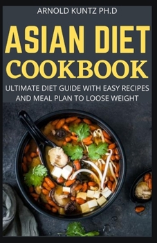 Paperback Asian Diet Cookbook: Ultimate Diet Guide with Easy Recipes and Meal Plan to Loose Weight Book