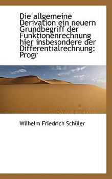 Paperback Die Allgemeine Derivation Ein Neuern Grundbegriff Der Funktionenrechnung Hier Insbesondere Der Diffe Book