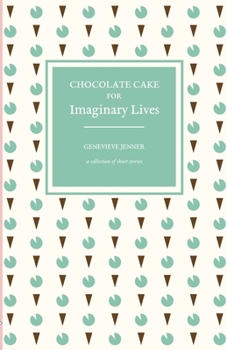 Paperback Chocolate Cake for Imaginary Lives: a collection of short stories Book