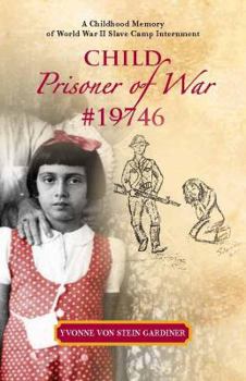 Child Prisoner of War, No. 19746: A Childhood Memory of World War II Slave Camp Internment
