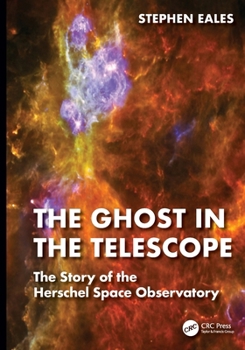 Paperback The Ghost in the Telescope: The Story of the Herschel Space Observatory Book