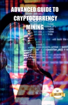 Paperback Advanced guide to cryptocurrency mining: Tips, Tricks and Tutorials for Mining Ethereum, Litecoin, Zcash, Dash, Ravencoin and other Cryptocurrencies Book