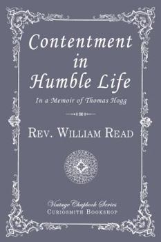 Paperback Contentment in Humble Life: In a Memoir of Thomas Hogg (Vintage Chapbook) Book