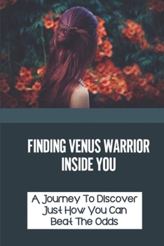 Paperback Finding Venus Warrior Inside You: A Journey To Discover Just How You Can Beat The Odds: Living In Your Comfort Zone Book