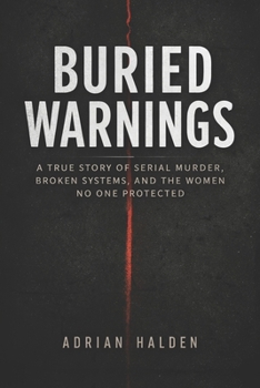 Buried Warnings: A True Story of Serial Murder, Broken Systems, and the Women No One Protected