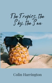 Paperback The Tropics, the Sky, the Sea Book