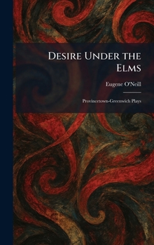 Hardcover Desire Under the Elms: Provincetown-Greenwich Plays Book