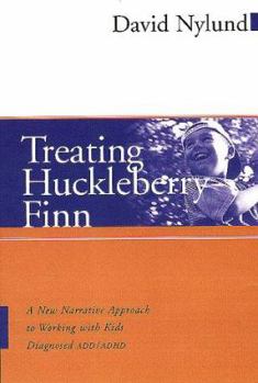 Hardcover Treating Huckleberry Finn: A New Narrative Approach to Working with Kids Diagnosed ADD/ADHD Book