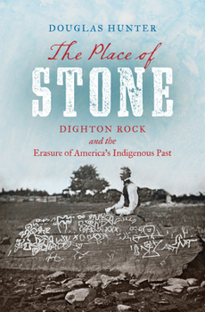 Hardcover The Place of Stone: Dighton Rock and the Erasure of America's Indigenous Past Book