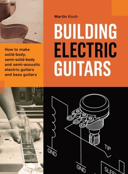 Hardcover Building Electric Guitars: How to make solid-body, semi-solid-body and semi-acoustic electric guitars and bass guitars Book