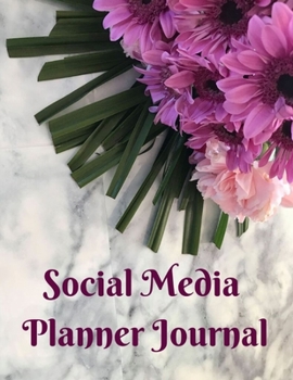 Social Media Planner Journal: Social Media Content Calendar Business Posts Planner