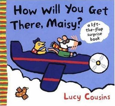How Will You Get There, Maisy? - Book  of the Maisy Lift-the-Flap Books